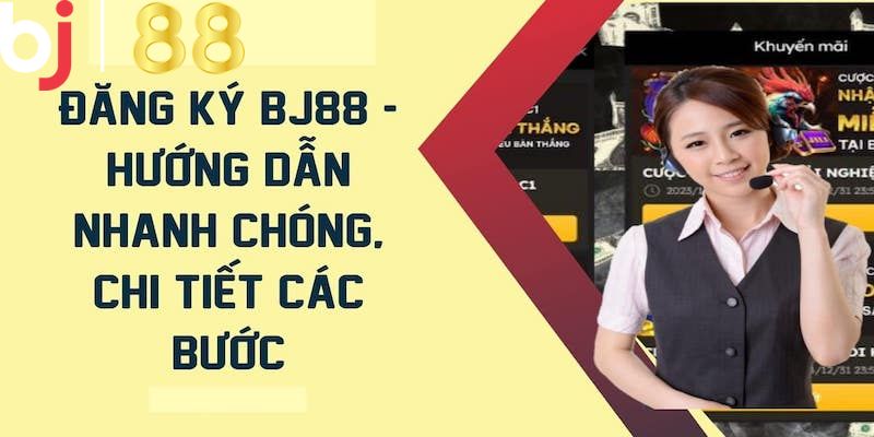 Các bước đăng ký Bj88 đơn giản dành cho người mới