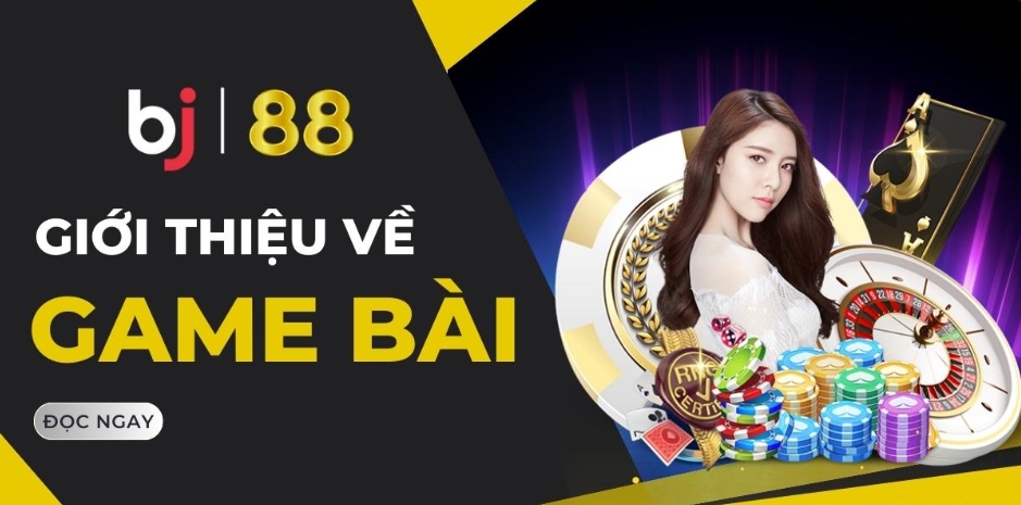 Giới thiệu cổng game bài Bj88